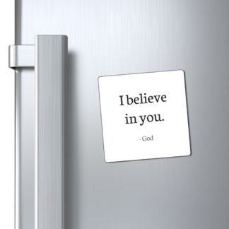 "I Believe In You" Magnet